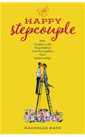 Happy Stepcouple: How Couples with Stepchildren Can Strengthen Their Relationships