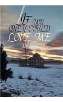If you only could love me