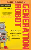 Generation Robot: A Century of Science Fiction, Fact, and Speculation