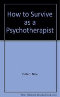 How to Survive as a Psychotherapist