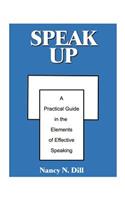 Speak Up: A Practical Guide in the Elements of Effective Speaking