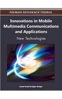 Innovations in Mobile Multimedia Communications and Applications: New Technologies