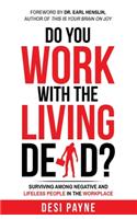 Do You Work with the Living Dead?