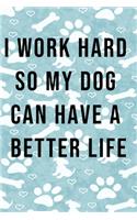 I work hard so my Dog can have a better life