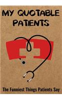 My Quotable Patients - The Funniest Things Patients Say: A Writing Journal to Collect Quotes, Memories, and Stories of your Patients, Graduation for Nurses, Doctors or Nurse Practitioner Instructor (Nurse 