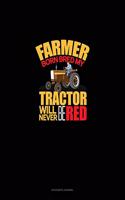 Farmer Born Bred My Tractor Will Never Be Red