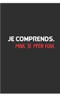 Je Comprends. Mais Je M'en Fous