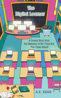 The Digital Learner: A Saved Story from the Memory of Mr. Time-Bot, the Class Robot!