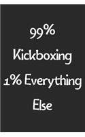 99% Kickboxing 1% Everything Else: Lined Journal, 120 Pages, 6 x 9, Funny Kickboxing Gift Idea, Black Matte Finish (99% Kickboxing 1% Everything Else Journal)