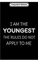 Composition Notebook: I Am The Youngest The Rules Do Not Apply To Me Journal/Notebook Blank Lined Ruled 6x9 100 Pages