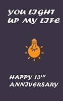 You Light My Life Happy 13th Anniversary Grey: Notebook 120 Blank Lined Page (6 x 9'), Original Design, College Ruled