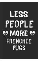 Less People More Frenchie Pugs