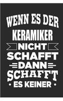 Wenn es der Keramiker nicht schafft, dann schafft es keiner: Notizbuch mit 110 linierten Seiten, als Geschenk, aber auch als Dekoration anwendbar.