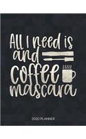 All I Need Is Coffee And Mascara 2020 Planner
