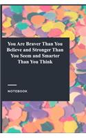 You Are Braver Than You Believe and Stronger Than You Seem and Smarter Than You Think