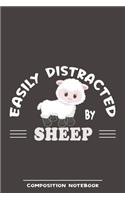 Easily Distracted By Sheep Composition Notebook: Funny Gift For Sheep Lovers And Everyone Who Love Animals- Notebook, Planner Or Journal For Writing About Sheep Or Animals - Size 6" x 9" - 110 Line