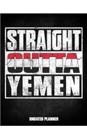 Straight Outta Yemen Undated Planner: Yemeni Flag Personalized Vintage Gift for Coworker Friend Customized Planner Daily Weekly Monthly Undated Calendar Organizer Journal