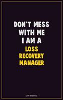 Don't Mess With Me, I Am A Loss Recovery Manager
