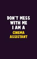 Don't Mess With Me, I Am A Cinema Assistant: 6X9 Career Pride 120 pages Writing Notebooks