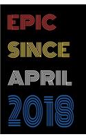 Epic Since April 2018 Notebook Birthday Gift For Women/Men/Boss/Coworkers/Colleagues/Students/Friends.