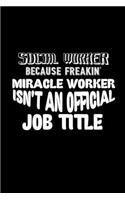 Social worker because freakin' miracle worker isn't an official job title