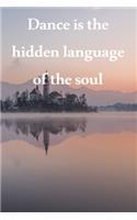 Dance Is The Hidden Language of The Soul: Lined Notebook / Journal Gift, 200 Pages, 6x9, Cover, Matte Finish Inspirational Quotes Journal, Notebook, Diary, Composition Book