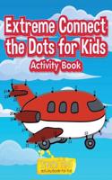 Extreme Connect the Dots for Kids Activity Book