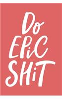 Do Epic Shit Notebook