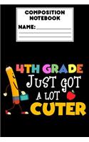 Composition Notebook 4th Grade Just Got A Lot Cuter