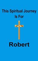 This Spiritual Journey Is For Robert