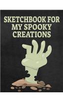 Sketchbook For My Spooky Creations: Sketch Notebook For Adults And Teens