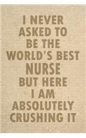 I Never Asked To Be The World's Best Nurse But Here I Am Absolutely Crushing It