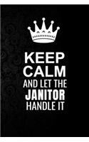 Keep Calm and Let the Janitor Handle It: 6*9 Inch 100 Pages Janitor Blanked Lined Journal / Notebooks as Gift for Your friend, coworker, Spouse, Dad Or Any Janitor