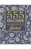 555 Challenge - A Manifestation Journal: A 555 Journal For Engaging the Law Of Attraction & Manifesting Your Desires - Magic Manifestation Notebook - LOA Journal Diary