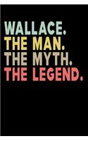 Wallace The Man The Myth The Legend: Personalized Notebook Journal, College Ruled, Lined, 6 x 9 inches, 100 Pages Personal Notebook, Composition Notebooks