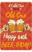 A Cold One For The Old One Hoppy 64th Beer-thday