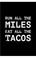 Run All The Miles Eat All The Tacos