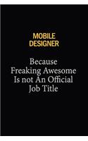 Mobile designer Because Freaking Awesome Is Not An Official Job Title: 6X9 120 pages Career Notebook Unlined Writing Journal