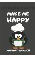 Penguin Chefs Make Me Happy You Not So Much: Penguin Gifts Lined Notebooks, Journals, Planners and Diaries to Write In - For Penguin Lovers