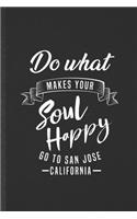 Do What Makes Your Soul Happy Go to San Jose California