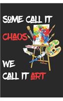 Some Call It Chaos We Call It Art
