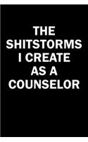 The Shitstorms I Create As A Counselor: Funny gag gift for snark sarcastic Counselor - blank lined notebook
