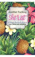Another Fucking Shit List A Weekly Planner & Journal For Tired-Ass Women