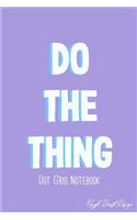 Do The Thing Dot Grid Notebook: Classic 120 Page Dot Grid Journal, Cute Bullet Planner for Organization, Business, Budget and Habit Tracking