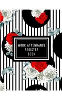 Work Attendance Register Book: Work Productivity Register Planner- Employee Attendance Tracker- Entrepreneurs, Small Business & Companies Owner to Write In and Sign in