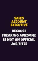 Sales Account Executive, Because Freaking Awesome Is Not An Official Job Title