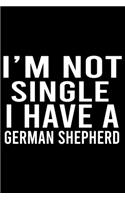 I'm Not Single I Have A German Shepherd