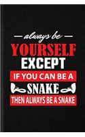 Always Be Yourself Except If You Can Be a Snake Then Always Be a Snake