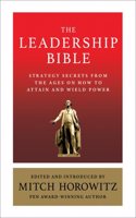 The Leadership Bible: Strategy Secrets From Across the Ages on How to Attain and Wield Power Including Works by Sun Tzu, Ralph Waldo Emerson, Napoleon Hill, and More
