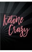 Ketone Crazy: Funny Ketogenic Diet Journal For Notes: Blank Lined Notebook For Keto Women To Write In
